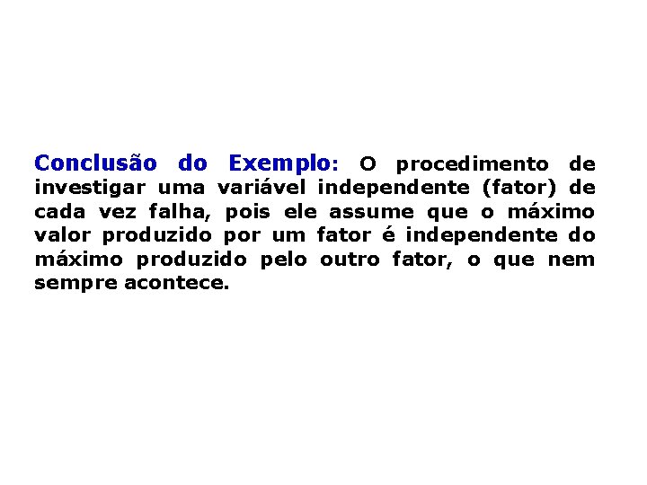 Conclusão do Exemplo: O procedimento de investigar uma variável independente (fator) de cada vez