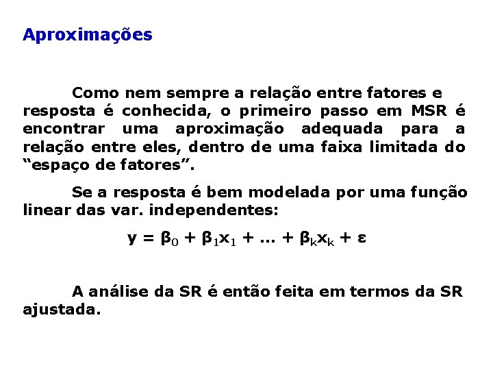 Aproximações Como nem sempre a relação entre fatores e resposta é conhecida, o primeiro