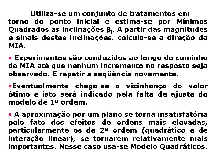Utiliza-se um conjunto de tratamentos em torno do ponto inicial e estima-se por Mínimos