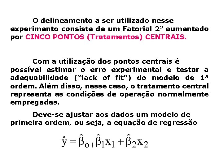 O delineamento a ser utilizado nesse experimento consiste de um Fatorial 22 aumentado por