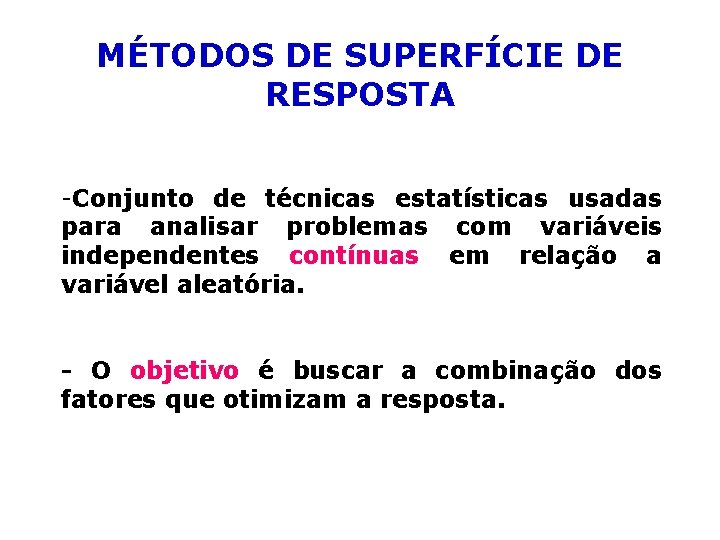 MÉTODOS DE SUPERFÍCIE DE RESPOSTA -Conjunto de técnicas estatísticas usadas para analisar problemas com