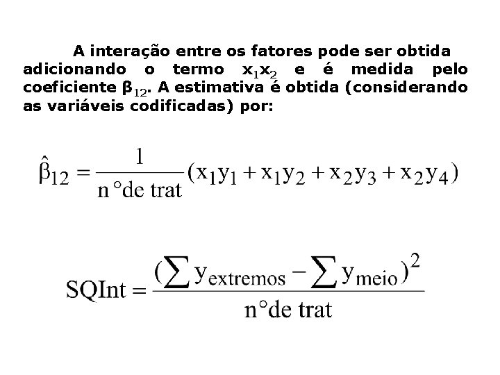 A interação entre os fatores pode ser obtida adicionando o termo x 1 x