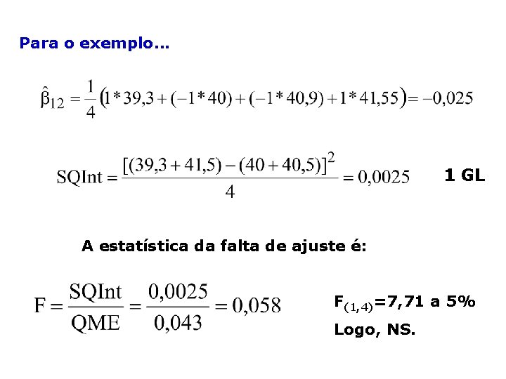 Para o exemplo. . . 1 GL A estatística da falta de ajuste é: