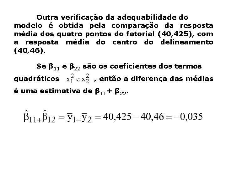 Outra verificação da adequabilidade do modelo é obtida pela comparação da resposta média dos