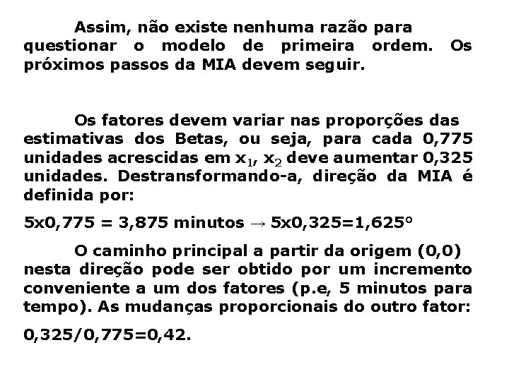 Assim, não existe nenhuma razão para questionar o modelo de primeira ordem. próximos passos