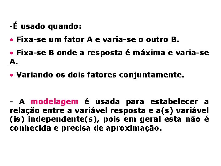 -É usado quando: • Fixa-se um fator A e varia-se o outro B. •