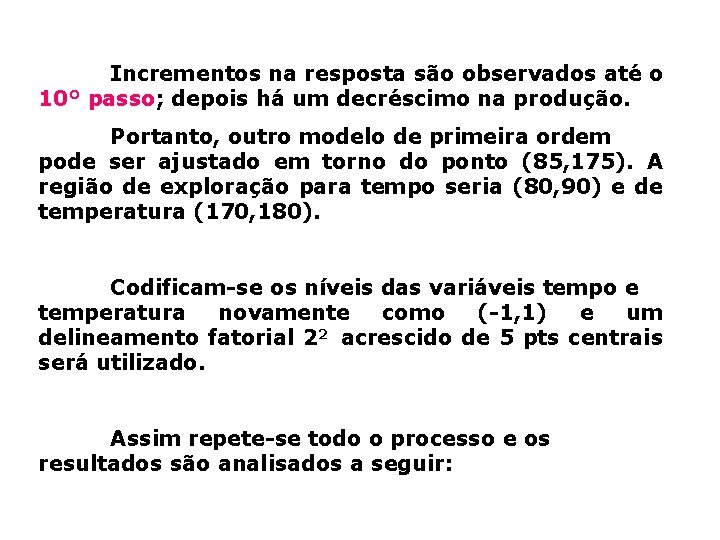 Incrementos na resposta são observados até o 10° passo; depois há um decréscimo na