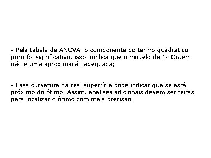 - Pela tabela de ANOVA, o componente do termo quadrático puro foi significativo, isso
