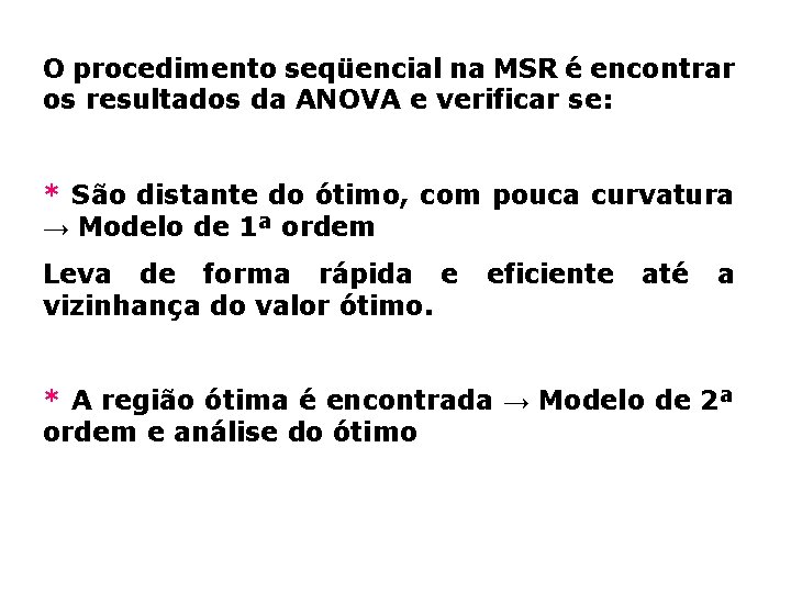 O procedimento seqüencial na MSR é encontrar os resultados da ANOVA e verificar se: