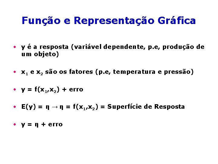 Função e Representação Gráfica • y é a resposta (variável dependente, produção de um