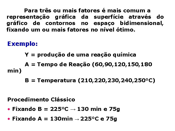 Para três ou mais fatores é mais comum a representação gráfica da superfície através