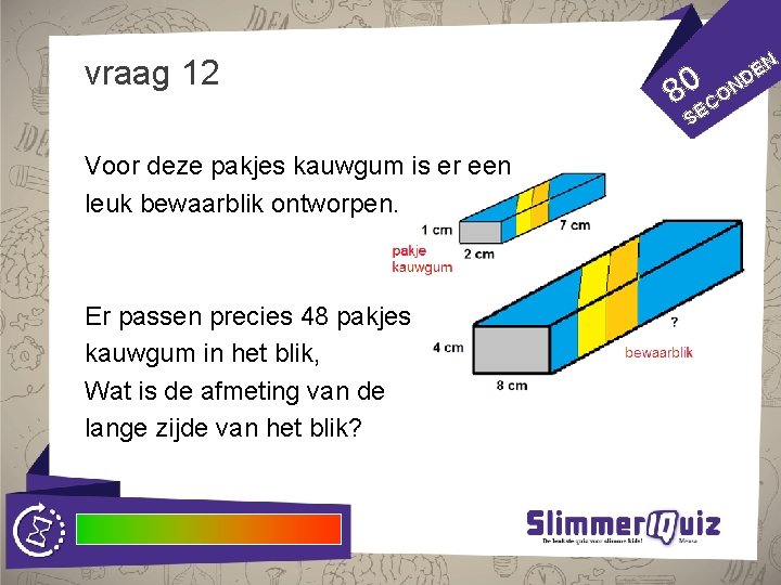 vraag 12 N E ND 80 ECO S Voor deze pakjes kauwgum is er