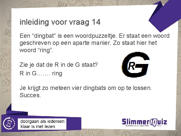 inleiding voor vraag 14 Een “dingbat” is een woordpuzzeltje. Er staat een woord geschreven