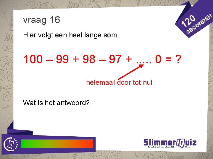 vraag 16 1 Hier volgt een heel lange som: 100 – 99 + 98