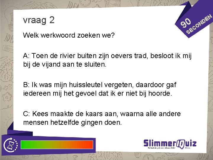 vraag 2 N E ND Welk werkwoord zoeken we? 90 ECO S A: Toen