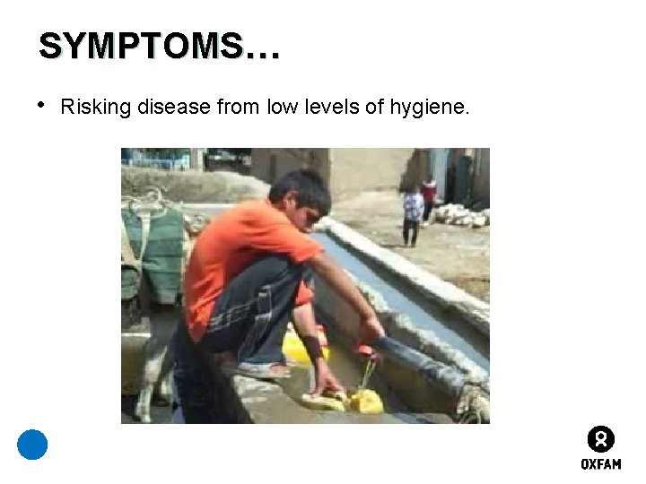 SYMPTOMS… • Risking disease from low levels of hygiene. 