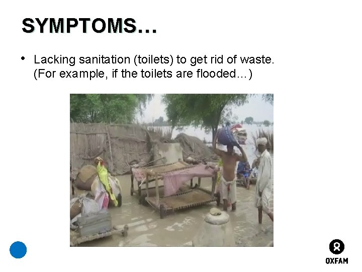 SYMPTOMS… • Lacking sanitation (toilets) to get rid of waste. (For example, if the