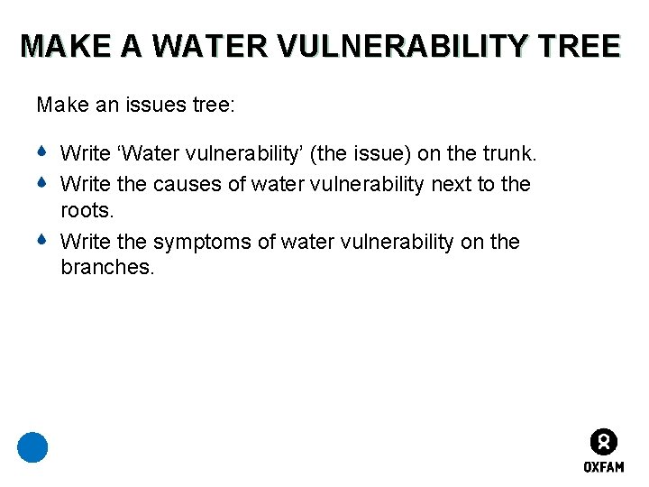 MAKE A WATER VULNERABILITY TREE Make an issues tree: Write ‘Water vulnerability’ (the issue)