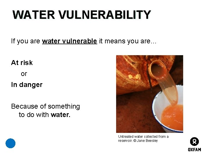 WATER VULNERABILITY If you are water vulnerable it means you are… At risk or