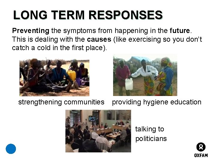 LONG TERM RESPONSES Preventing the symptoms from happening in the future. This is dealing