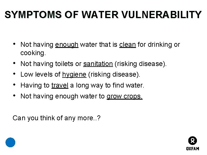 SYMPTOMS OF WATER VULNERABILITY • Not having enough water that is clean for drinking