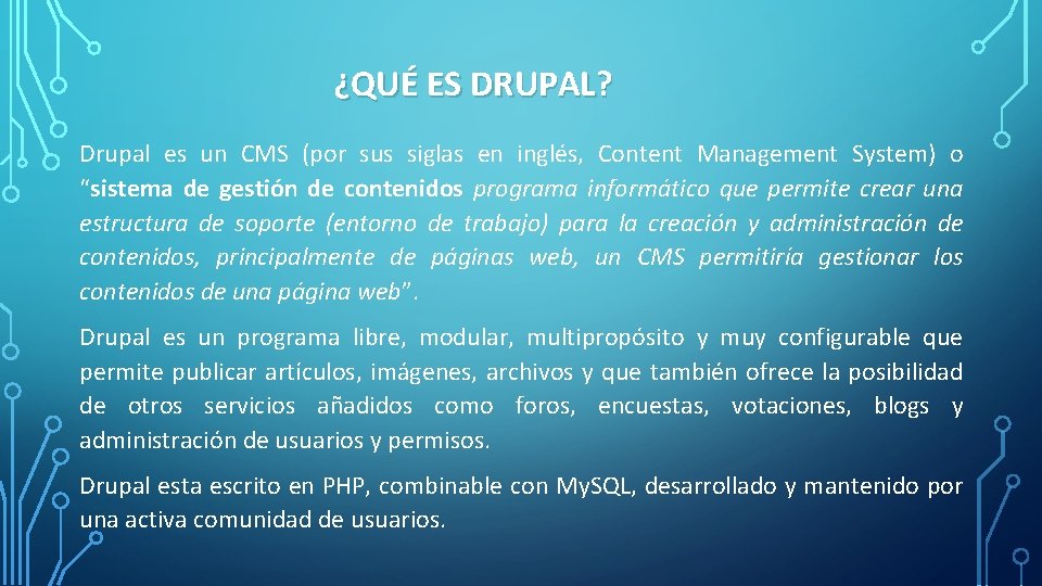 ¿QUÉ ES DRUPAL? Drupal es un CMS (por sus siglas en inglés, Content Management