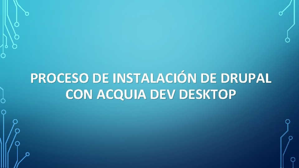 PROCESO DE INSTALACIÓN DE DRUPAL CON ACQUIA DEV DESKTOP 