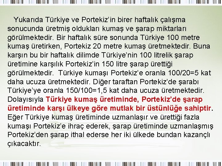 Yukarıda Türkiye ve Portekiz’in birer haftalık çalışma sonucunda üretmiş oldukları kumaş ve şarap miktarları