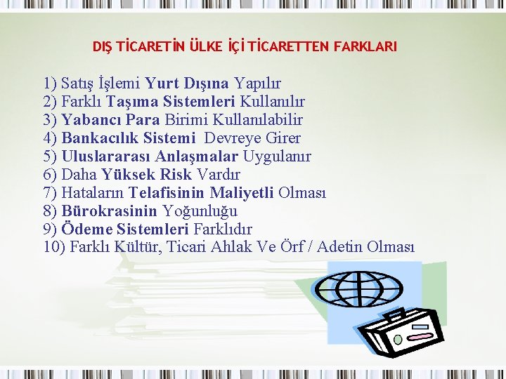 DIŞ TİCARETİN ÜLKE İÇİ TİCARETTEN FARKLARI 1) Satış İşlemi Yurt Dışına Yapılır 2) Farklı