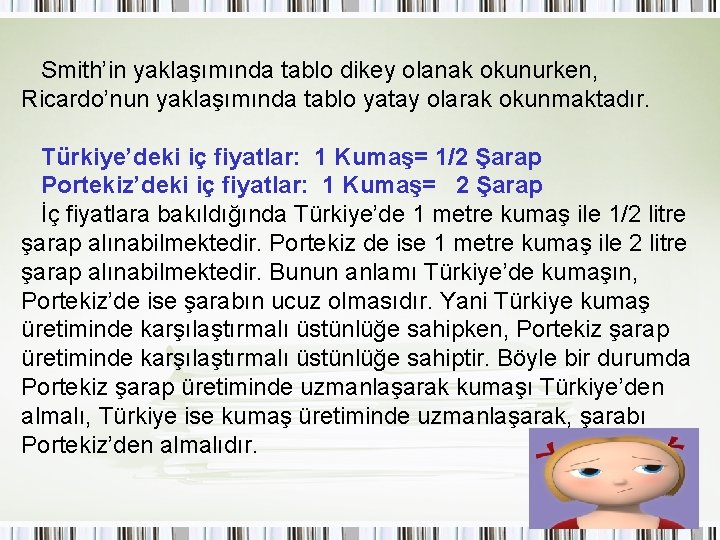 Smith’in yaklaşımında tablo dikey olanak okunurken, Ricardo’nun yaklaşımında tablo yatay olarak okunmaktadır. Türkiye’deki iç