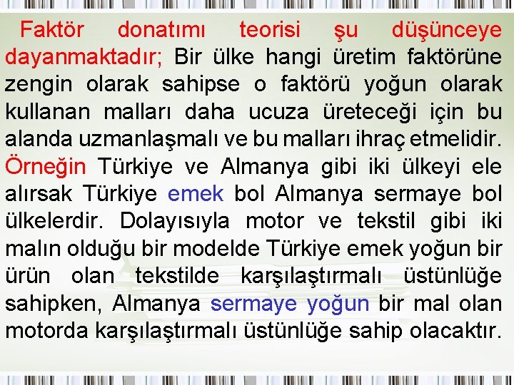 Faktör donatımı teorisi şu düşünceye dayanmaktadır; Bir ülke hangi üretim faktörüne zengin olarak sahipse