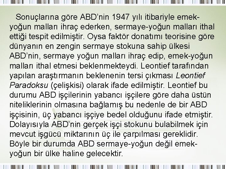 Sonuçlarına göre ABD’nin 1947 yılı itibariyle emekyoğun malları ihraç ederken, sermaye-yoğun malları ithal ettiği