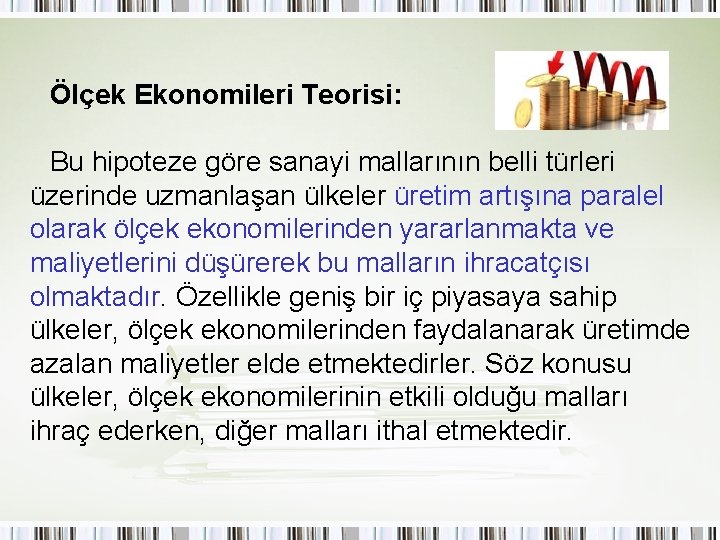 Ölçek Ekonomileri Teorisi: Bu hipoteze göre sanayi mallarının belli türleri üzerinde uzmanlaşan ülkeler üretim