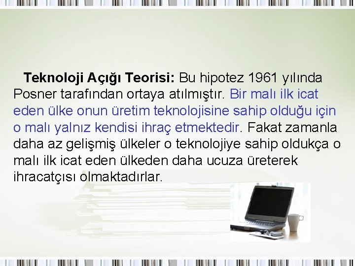 Teknoloji Açığı Teorisi: Bu hipotez 1961 yılında Posner tarafından ortaya atılmıştır. Bir malı ilk