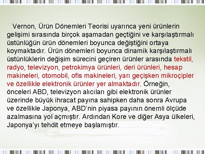Vernon, Ürün Dönemleri Teorisi uyarınca yeni ürünlerin gelişimi sırasında birçok aşamadan geçtiğini ve karşılaştırmalı