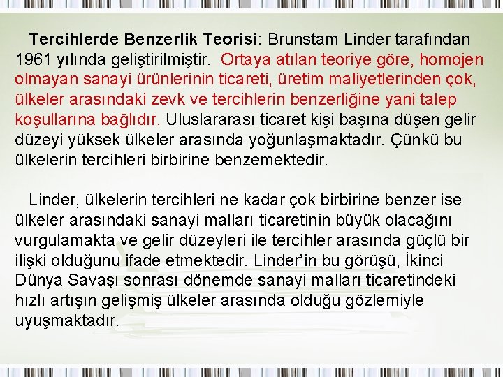 Tercihlerde Benzerlik Teorisi: Brunstam Linder tarafından 1961 yılında geliştirilmiştir. Ortaya atılan teoriye göre, homojen