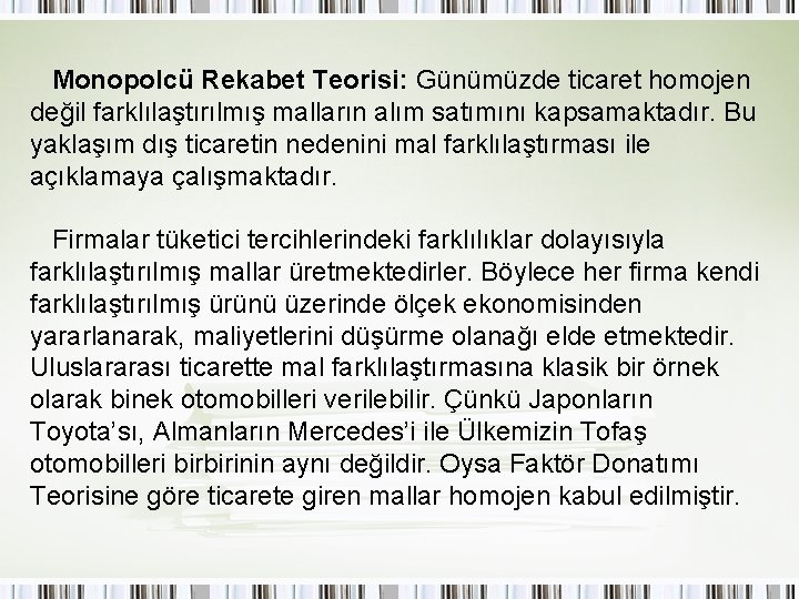 Monopolcü Rekabet Teorisi: Günümüzde ticaret homojen değil farklılaştırılmış malların alım satımını kapsamaktadır. Bu yaklaşım