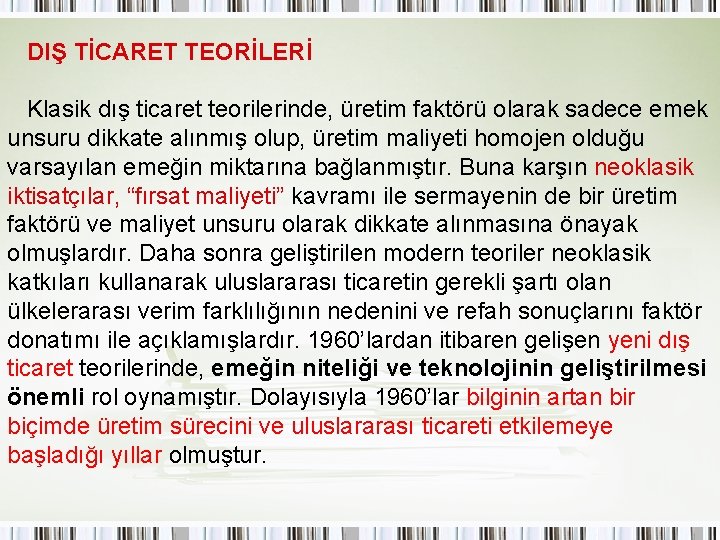 DIŞ TİCARET TEORİLERİ Klasik dış ticaret teorilerinde, üretim faktörü olarak sadece emek unsuru dikkate