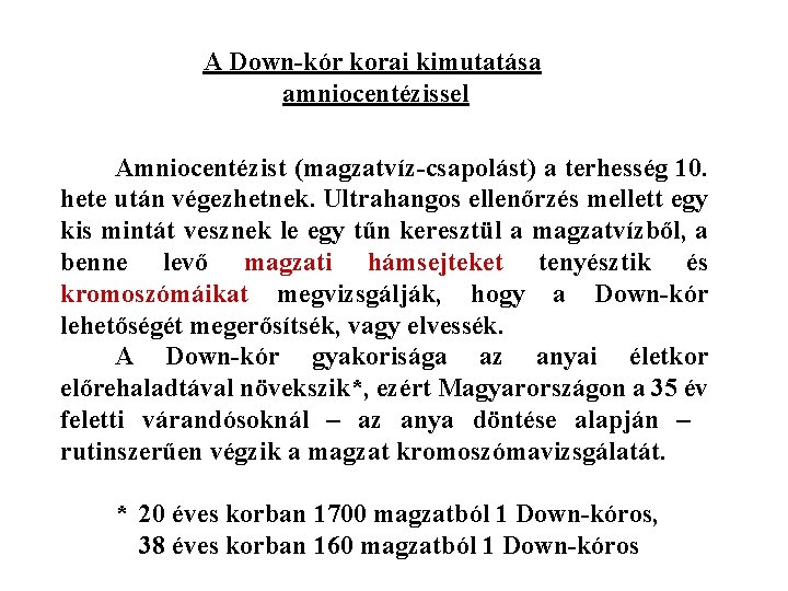 A Down-kór korai kimutatása amniocentézissel Amniocentézist (magzatvíz-csapolást) a terhesség 10. hete után végezhetnek. Ultrahangos