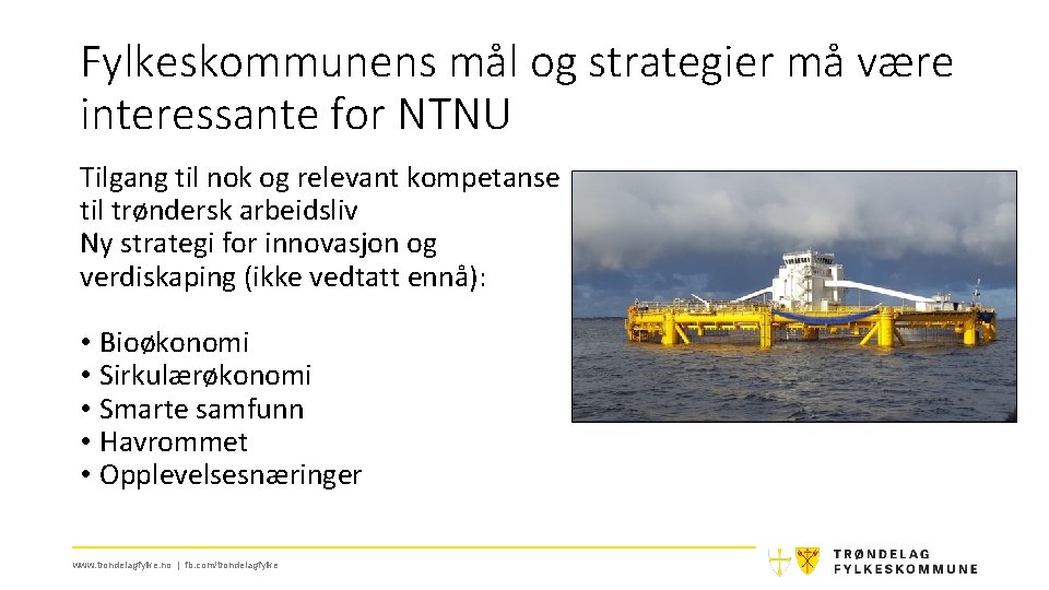 Fylkeskommunens mål og strategier må være interessante for NTNU Tilgang til nok og relevant