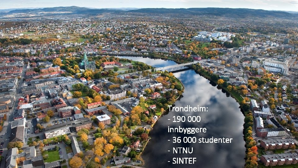 www. trondelagfylke. no | fb. com/trondelagfylke Trondheim: - 190 000 innbyggere - 36 000