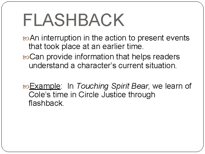 FLASHBACK An interruption in the action to present events that took place at an