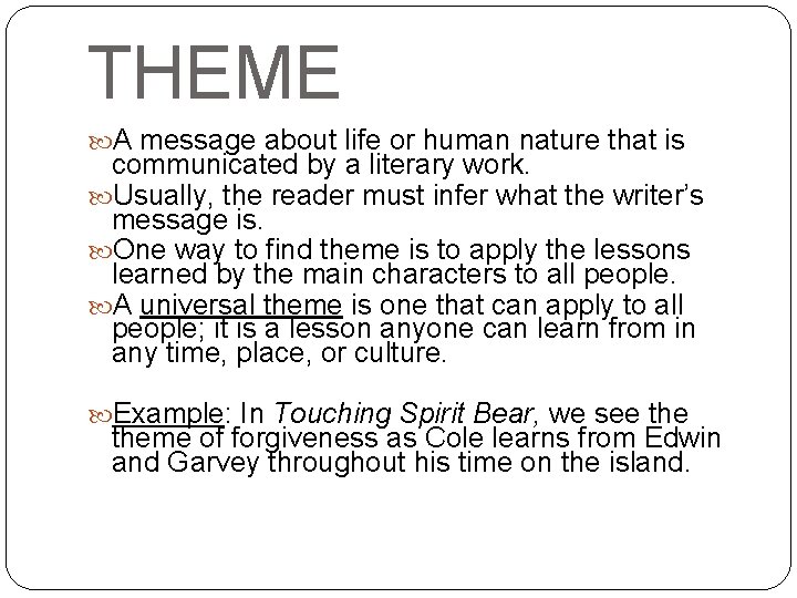 THEME A message about life or human nature that is communicated by a literary