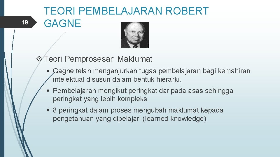 19 TEORI PEMBELAJARAN ROBERT GAGNE Teori Pemprosesan Maklumat § Gagne telah menganjurkan tugas pembelajaran