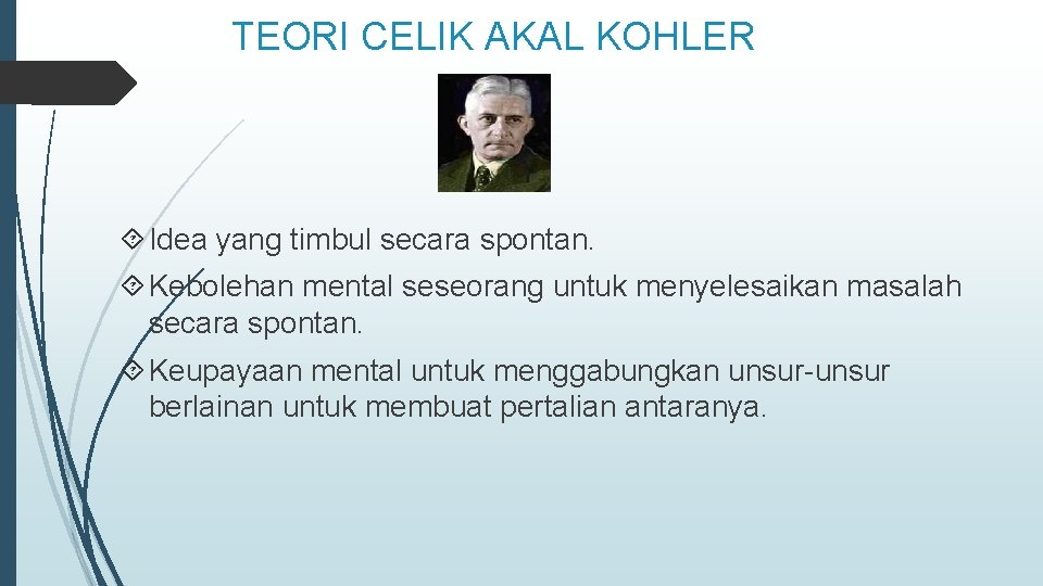 TEORI CELIK AKAL KOHLER Idea yang timbul secara spontan. Kebolehan mental seseorang untuk menyelesaikan