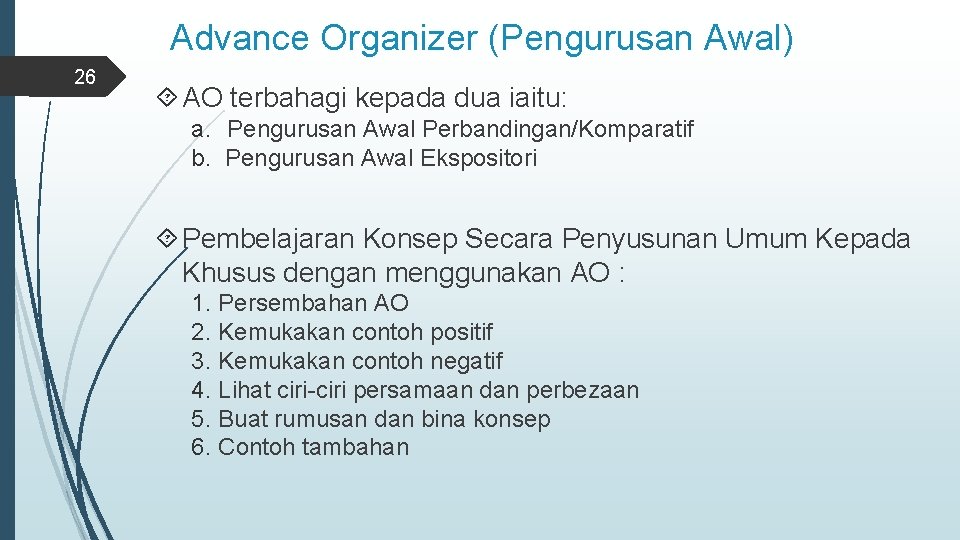 Advance Organizer (Pengurusan Awal) 26 AO terbahagi kepada dua iaitu: a. Pengurusan Awal Perbandingan/Komparatif