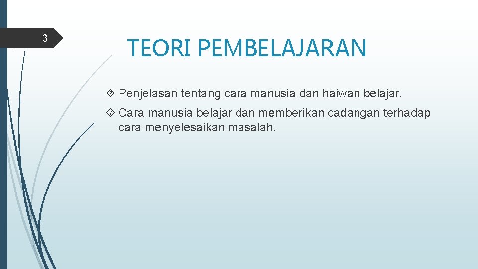 3 TEORI PEMBELAJARAN Penjelasan tentang cara manusia dan haiwan belajar. Cara manusia belajar dan