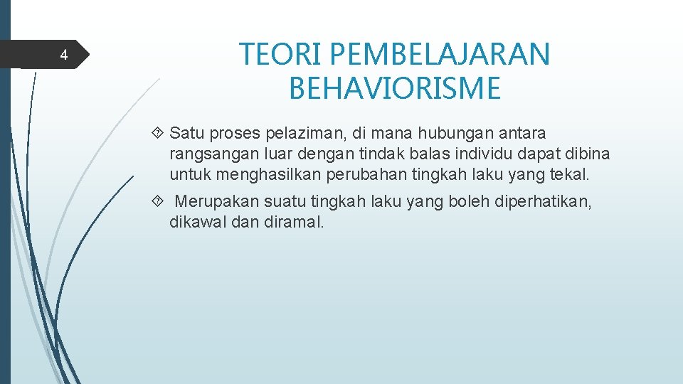 4 TEORI PEMBELAJARAN BEHAVIORISME Satu proses pelaziman, di mana hubungan antara rangsangan luar dengan