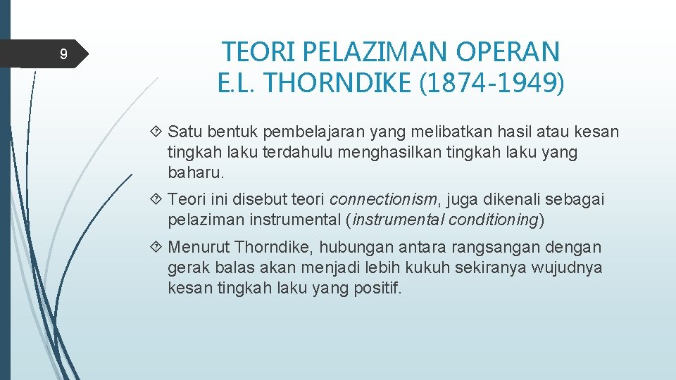 9 TEORI PELAZIMAN OPERAN E. L. THORNDIKE (1874 -1949) Satu bentuk pembelajaran yang melibatkan