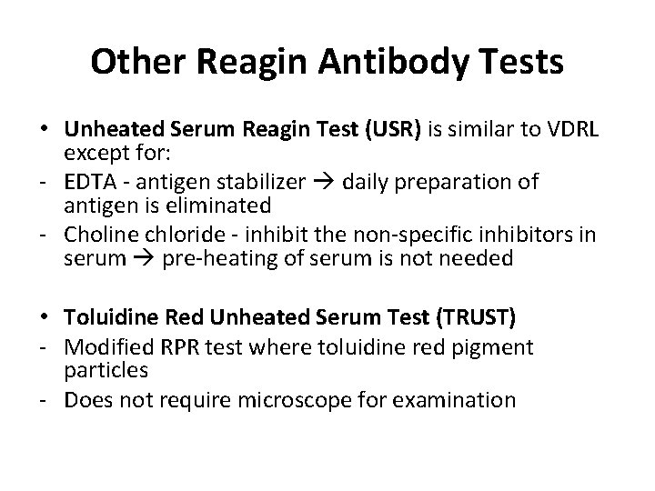 Other Reagin Antibody Tests • Unheated Serum Reagin Test (USR) is similar to VDRL